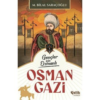 Gençler Için Osmanlı - Osman Gazi M. Bilal Saraçoğlu