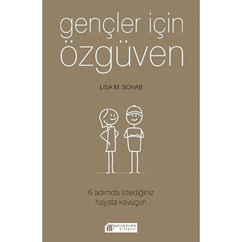 Gençler Için Özgüven - 6 Adımda Istediğiniz Hayata Kavuşun Lisa M. Schab