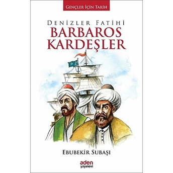 Gençler Için Tarih - Denizler Fatihi Barbaros Kardeşler (Ciltli) Ebubekir Subaşı