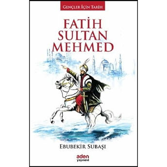 Gençler Için Tarih - Fatih Sultan Mehmed (Ciltli) Ebubekir Subaşı