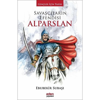 Gençler Için Tarih - Savaşçıların Efendisi Alparslan (Ciltli) Ebubekir Subaşı