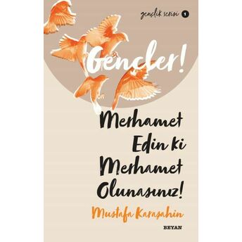 Gençler, Merhamet Edin Ki, Merhamet Olunasınız! - Gençlik Serisi 1 Mustafa Karaşahin