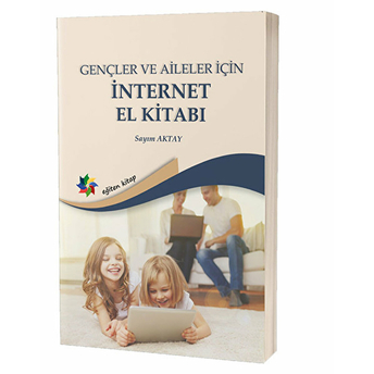 Gençler Ve Aileler Için Internet El Kitabı Sayım Aktay