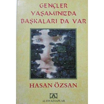 Gençler Yaşamınızda Başkaları Da Var Hasan Özsan