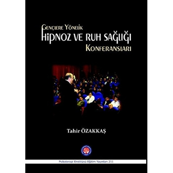 Gençlere Yönelik Hipnoz Ve Ruh Sağlığı Konferansları-Tahir Özakkaş