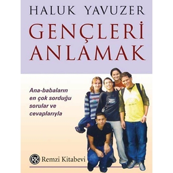 Gençleri Anlamak Ana-Babaların En Çok Sorduğu Sorular Ve Cevaplarıyla Haluk Yavuzer