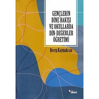 Gençlerin Dine Bakışı Ve Okullarda Din-Değerler Öğretimi Recep Kaymakcan