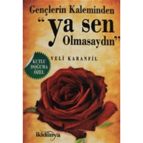 Gençlerin Kaleminden - Ya Sen Olmasaydın Veli Karanfil