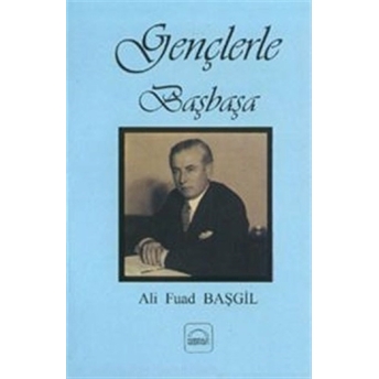 Gençlerle Başbaşa Ali Fuad Başgil