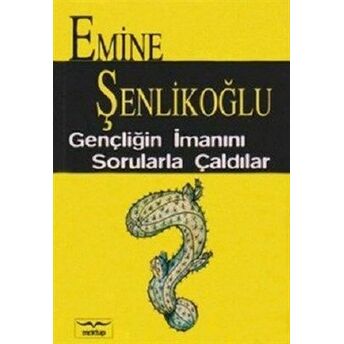 Gençliğin Imanını Sorularla Çaldılar Emine Şenlikoğlu