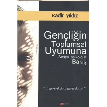 Gençliğin Toplumsal Uyumuna Sosyo-Psikolojik Bakış Kadir Yıldız