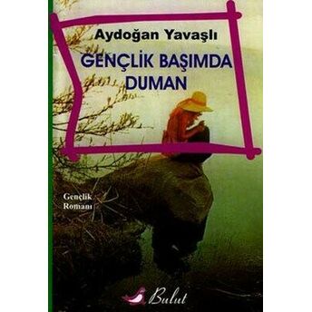 Gençlik Başımda Duman Aydoğan Yavaşlı