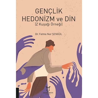 Gençlik Hedonizm Ve Din - Fatma Nur Şengül