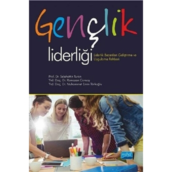 Gençlik Liderliği: Liderlik Becerileri Geliştirme Ve Uygulama Rehberi