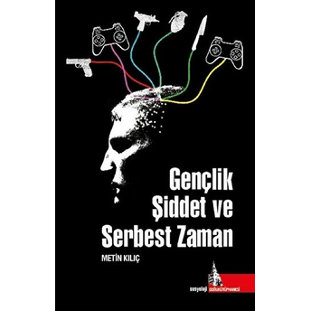 Gençlik Şiddet Ve Serbest Zaman Metin Kılıç