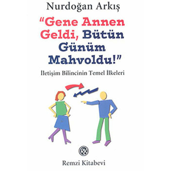 Gene Annen Geldi, Bütün Günüm Mahvoldu! Nurdoğan Arkış