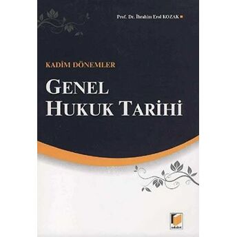 Genel Hukuk Tarihi: Kadim Dönemler Ibrahim Erol Kozak