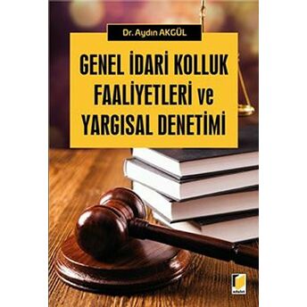 Genel Idari Kolluk Faaliyetleri Ve Yargısal Denetimi Aydın Akgül