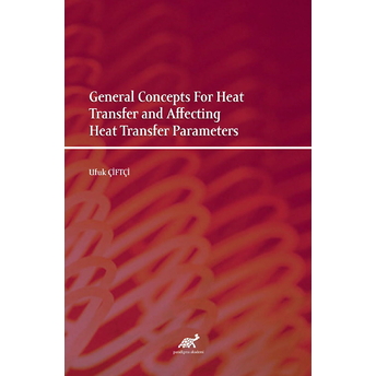 General Concepts For Heat Transfer And Affecting Heat Transfer Parameters Ufuk Çiftçi