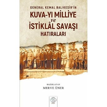 General Kemal Balıkesir’in Kuva-Yı Milliye Ve Istiklal Savaşı Hatıraları  - Merve Üner