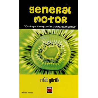 General Motor Çankaya Savaşlarını Durduracak Bir Kitap Rıfat Yörük