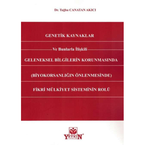 Genetik Kaynaklar Ve Bunlarla Ilişkili Geleneksel Bilgilerin Korunmasında Fikri Mülkiyet Sisteminin Rolü Tuğba Canatan Akıcı