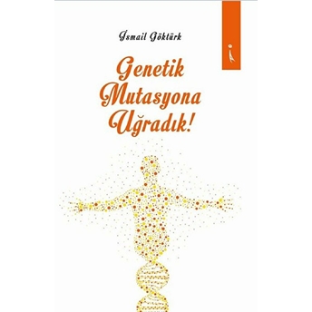 Genetik Mutasyona Uğradık