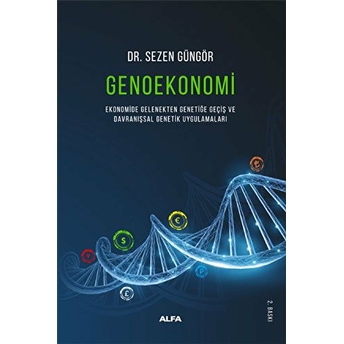 Genoekonomi - Ekonomide Gelenekten Genetiğe Geçiş Ve Davranışsal Genetik Uygulamaları Sezen Güngör