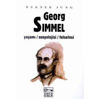 Georg Simmel Yaşamı / Sosyolojisi / Felsefesi Werner Jung