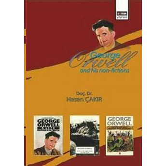 George Orwell And His Non-Fictions Hasan Çakır