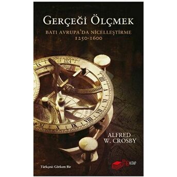 Gerçeği Ölçmek Batı Avrupa’da Nicelleştirme Alfred W. Crosby