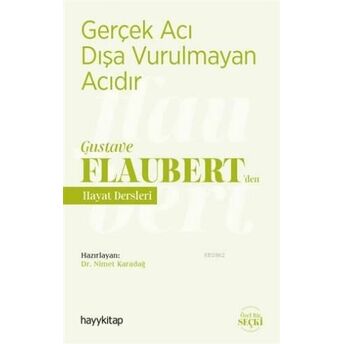 Gerçek Acı Dışa Vurulmayan Acıdır - Gustave Flaubert'den Hayat Dersleri Nimet Karadağ