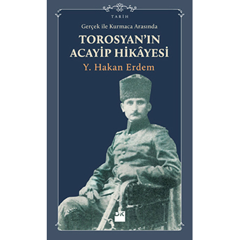 Gerçek Ile Kurmaca Arasında Torosyan'ın Acayip Hikayesi Y. Hakan Erdem