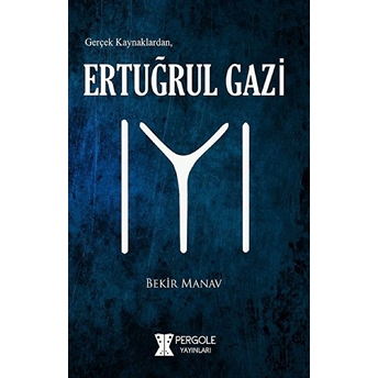 Gerçek Kaynaklardan Ertuğrul Gazi Bekir Manav