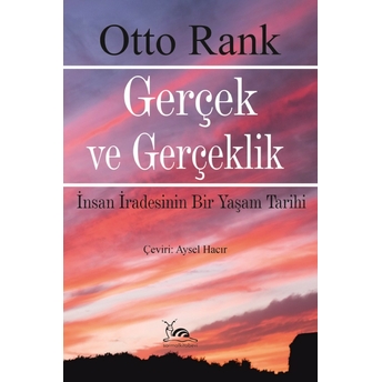 Gerçek Ve Gerçeklik & Insan Iradesinin Bir Yaşam Tarihi Otto Rank