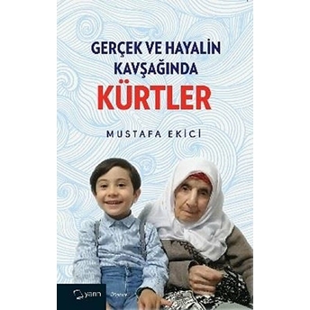 Gerçek Ve Hayalin Kavşağında Kürtler Mustafa Ekici