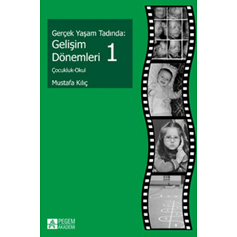 Gerçek Yaşam Tadında: Gelişim Dönemleri 1 - Çocukluk - Okul-Mustafa Kılıç