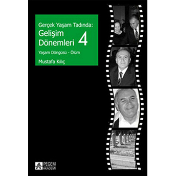 Gerçek Yaşam Tadında: Gelişim Dönemleri 4 - Yaşam Döngüsü - Ölüm-Mustafa Kılıç