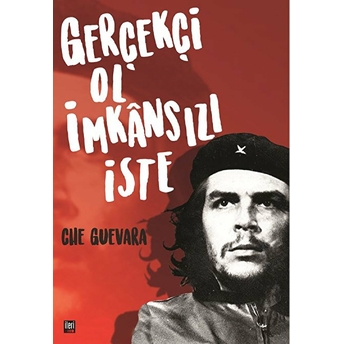 Gerçekçi Ol Imkansızı Iste - Che Guevara