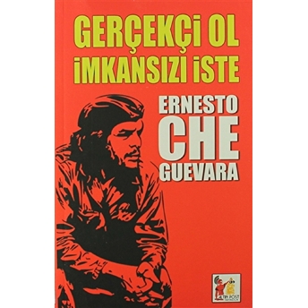 Gerçekçi Ol Imkansızı Iste - Ernesto Che Guevara