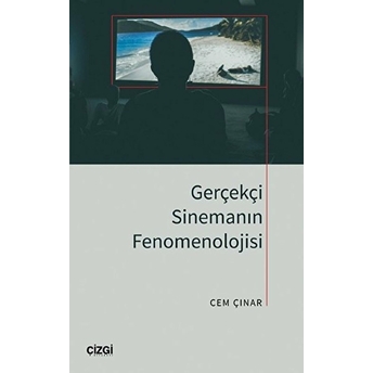 Gerçekçi Sinemanın Fenomenolojisi Cem Çınar