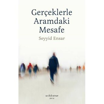 Gerçekle Aramdaki Mesafe Seyyid Ensar