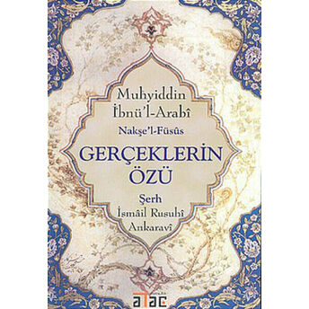 Gerçeklerin Özü Muhyiddin Ibnü’l- Arabi Nakşe’l- Füsûs Ismail Rusuhî Ankaravî Şerh Yalçın Yoncalık