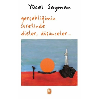 Gerçekliğimin Suretinde Düşler Düşünceler Yücel Sayman