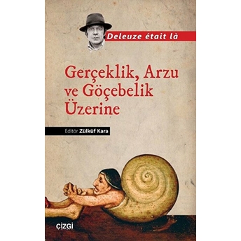 Gerçeklik, Arzu Ve Göçebelik Üzerine Deleuze Etait La