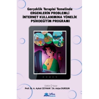 Gerçeklik Terapisi Temelinde Ergenlerin Problemli Internet Kullanımına Yönelik Psikoeğitim Programı Aykut Ceyhan