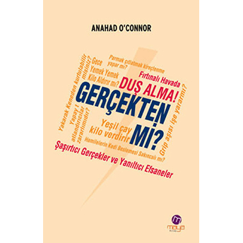 Gerçekten Mi? Fırtınalı Havada Duş Alma! Şaşırtıcı Gerçekler Ve Yanıltıcı Efsaneler Anahad O'connor