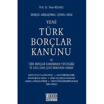 Gerekçeli - Karşılaştırmalı - Içtihatlı - Notlu Yeni Türk Borçlar Kanunu Ve Türk Borçlar Kanununun Y-Ilhan Helvacı