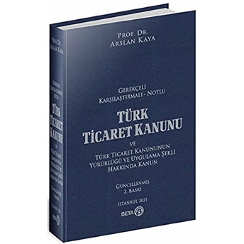 Gerekçeli Karşılaştırmalı Notlu Türk Ticaret Kanunu Arslan Kaya