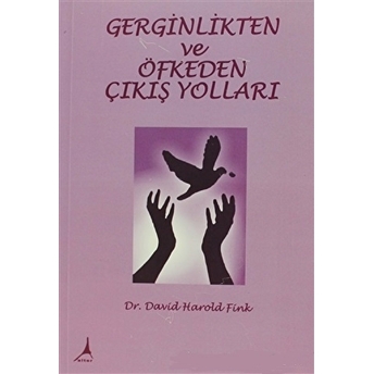 Gerginlikten Ve Öfkeden Çıkış Yolları Dr. David Harold Fink